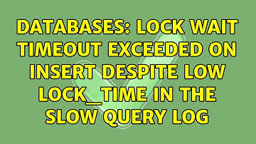 Databases: Lock wait timeout exceeded on insert despite low lock_time in the slow query log