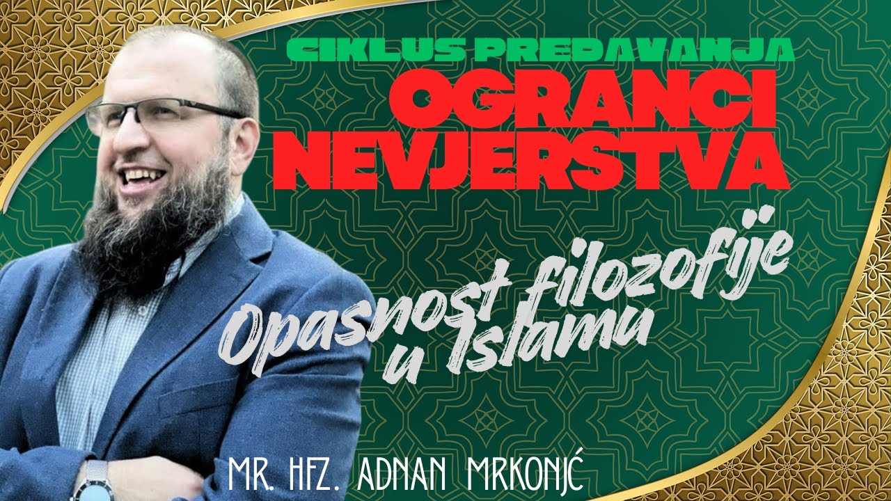 Tema: Opasnost filozofije u Islamu  hfz.mr. Adnan Mrkonjić