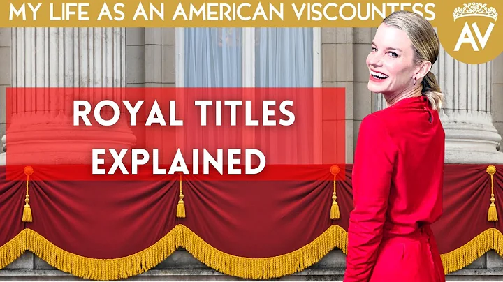 ROYAL TITLES Explained (and my American Viscountes...