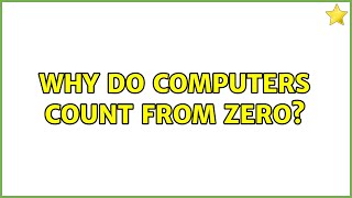 Why do computers count from zero (16 Solutions!!)