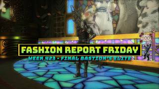 Famous FFXIV: Fashion Report Friday - Week 423 : Final Bastion's Elite Wealth