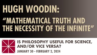 Hugh Woodin (Harvard University): Mathematical Truth and the Necessity of the Infinite