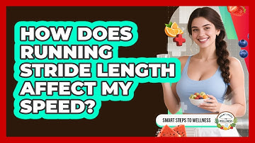 How Does Running Stride Length Affect My Speed? - Smart Steps to Wellness
