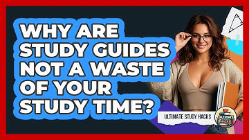 Why Are Study Guides Not A Waste Of Your Study Time? - Ultimate Study Hacks