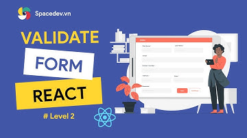 Free React Course - Viết hàm validate Form trong React - Spacedev.vn