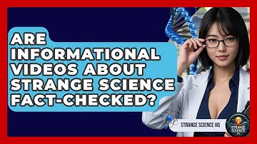 Are Informational Videos About Strange Science Fact-Checked? - Strange Science HQ