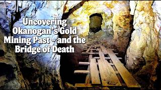 Exploring an Abandoned 1900s Okanogan Mine with the Deadly Bridge of Death