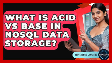What Is ACID Vs BASE In NoSQL Data Storage? - Server Logic Simplified