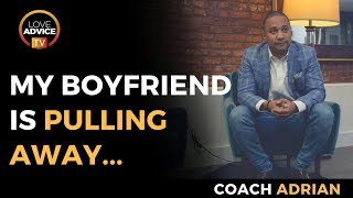 My Boyfriend Is Pulling Away | Here's What You Need To Do My Boyfriend Is Pulling Away | Here's What You Need To Do