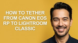 How to Tether From Canon Eos Rp to Lightroom Classic - KevinHowTo
