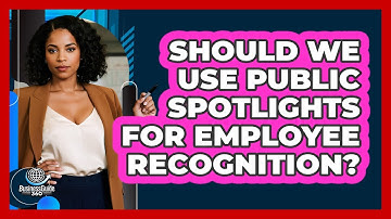 Should We Use Public Spotlights For Employee Recognition?