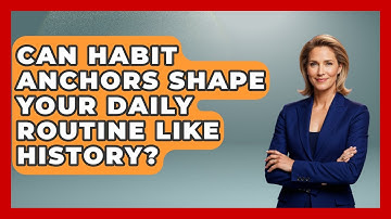 Can Habit Anchors Shape Your Daily Routine Like History? - Habit Hacks Hub