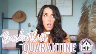 QUARANTINE BUCKETLIST! What to do when you&#39;re stuck at home!