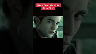 If Bella Swan Were Like Other Girls - Part 1  #twilight #twilightsaga #bellaswan #edwardcullen