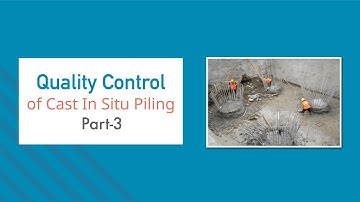 Quality Control of Cast In Situ Piling, Part-3