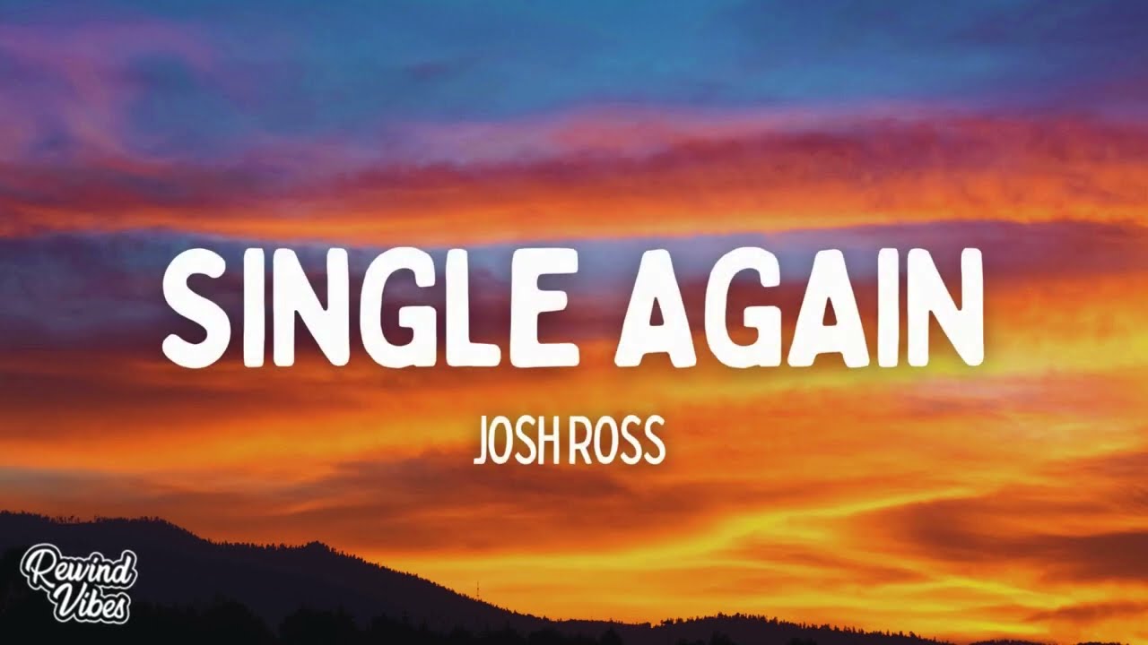 Josh Ross - Single Again (Lyrics) - YouTube
