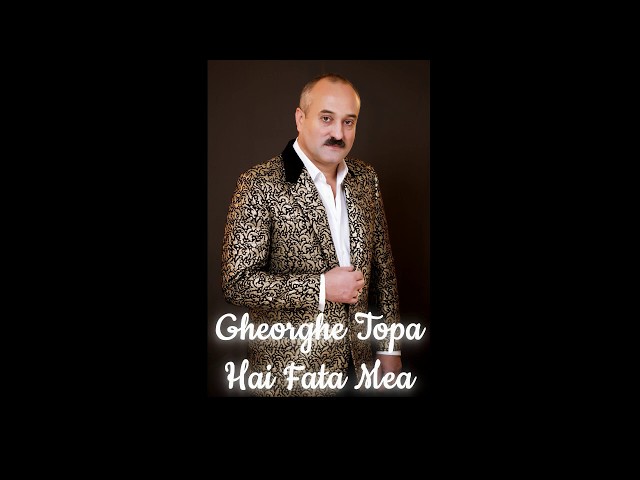 Gheorghe Țopa - Hai, Fata Mea! [Official Audio] class=