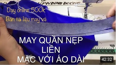 Kỹ thuật may quần mặc với áo dài có nẹp lưng keo sắc nét nhất - 500k học online 0937161798