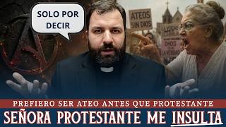 Una señora protestante me insulta por decir que "prefiero ser ateo antes que protestante”.Te explico