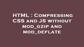 HTML : Compressing CSS and JS without mod_gzip and mod_deflate
