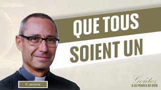 Parole et Évangile du jour | Que tous soient un! | Jeudi 16 Mai