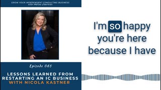 Episode 065 Lessons Learned from Restarting an IC Business with Nicola Kastner