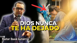 En la prueba Dios nunca te ha dejado  Pastor David Gutiérrez