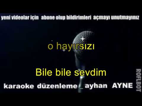 Bile bile sevdim o hayırsızı karaoke türkçe