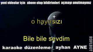 Bile bile sevdim o hayırsızı karaoke türkçe Resimi