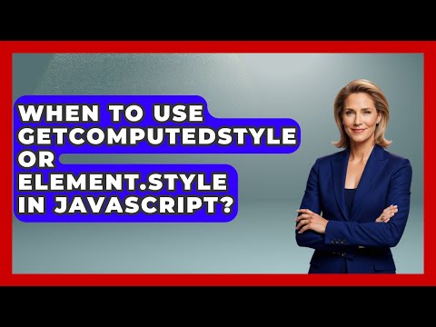 When To Use getComputedStyle Or Element.style In JavaScript? - JavaScript Toolkit