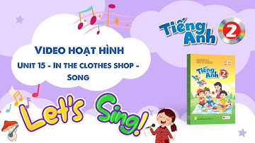 VIDEO HOẠT HÌNH LỚP 2 - Unit 15 - In the clothes shop - Song