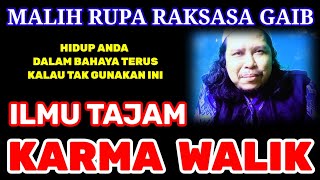ILMU KARMA WALIK ~ MALIH RUPA RAKSASA GAIB.