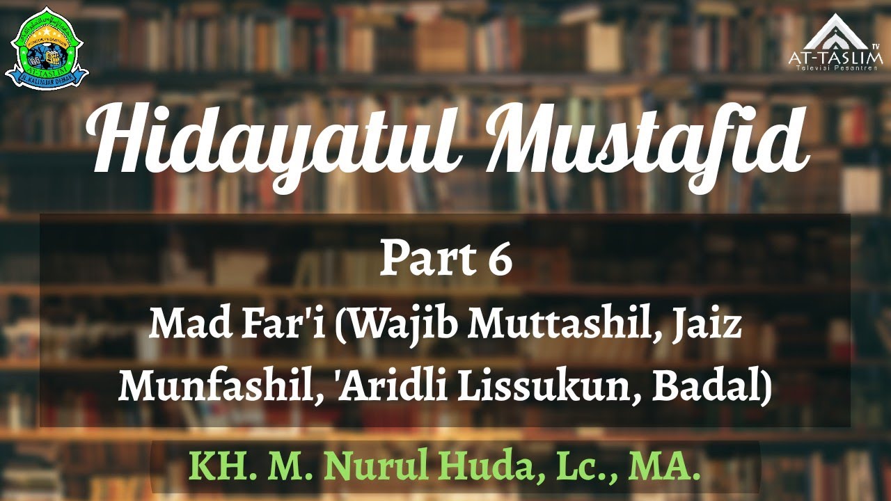[6] Hidayatul Mustafid; Mad Far'i (Wajib Muttashil, Jaiz Munfashil, 'Aridli Lissukun, Badal)