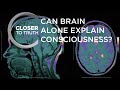 Can Brain Alone Explain Consciousness? | Episode 1607 | Closer To Truth