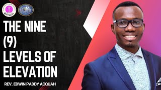 THE NINE (9) LEVELS OF ELEVATION l DAY 7 l PT.1 l WITH REV. EDWIN PADDY ACQUAH | 2/11/2025