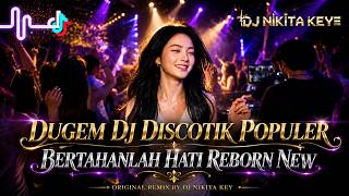 DUGEM DJ DISCOTIK DJ BERTAHANLAH HATI REBORN NEW❗REMIK FUNKOT POPULER MASA KINI FULL BASS