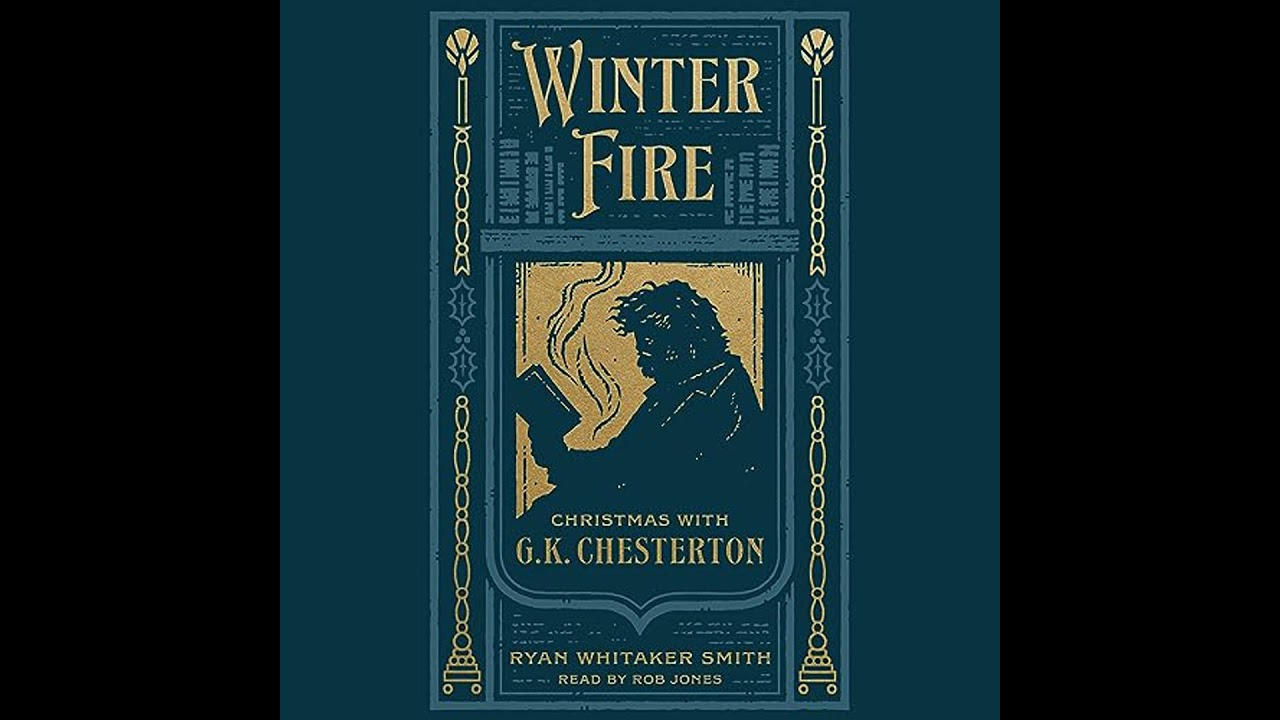 Winter Fire: Christmas with G.K. Chesterton by Ryan Whitaker Smith | Full Audiobook