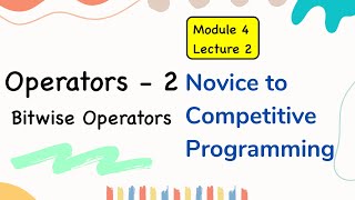 Module 4 Lecture 2. Operators 2 | Bitwise Operators | C++ Full Course | Competitive Programming