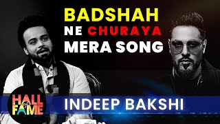 Badshah Ne Mera Song Churaya...Indeep Bakshi | Yo Yo Honey Singh | Badshah | HALL OF FAME