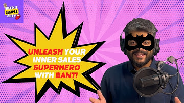 Unleash Your Inner Sales Superhero with BANT! | Keep It Simple Silly