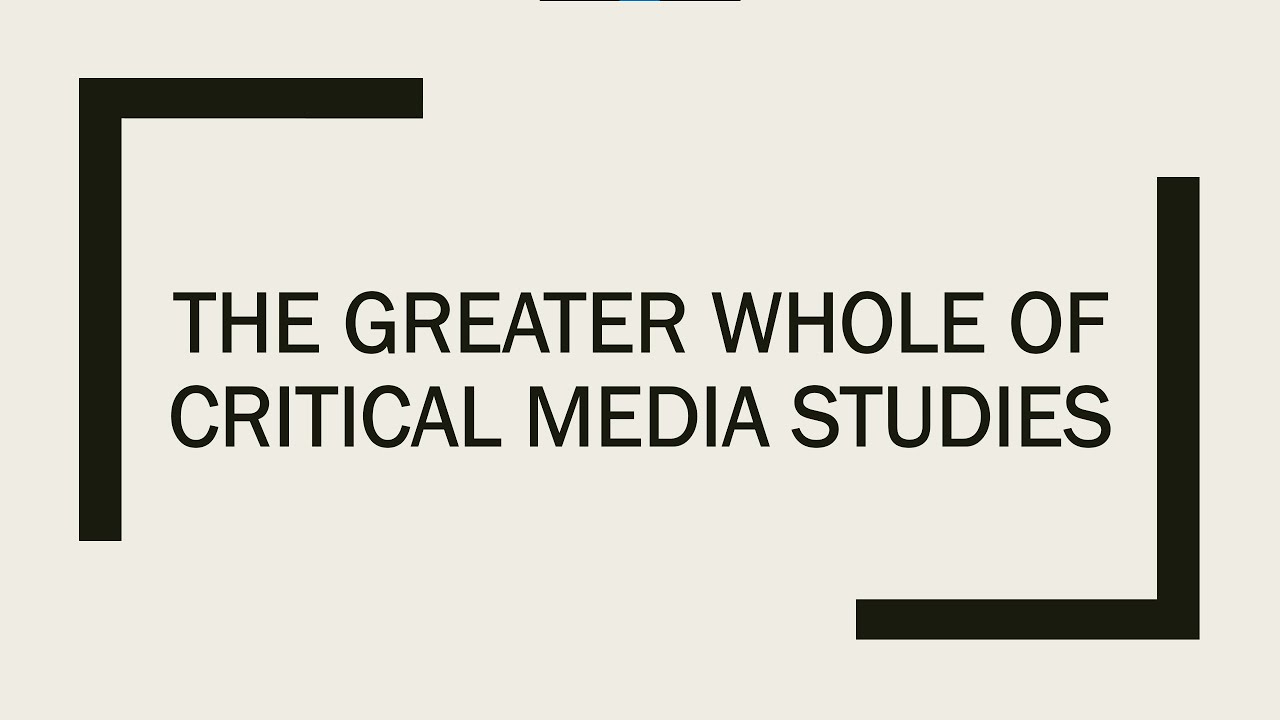 The Greater Whole of Critical Media Studies