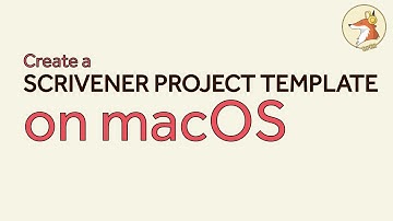 How to Create a Scrivener 3 Project Template on a Mac