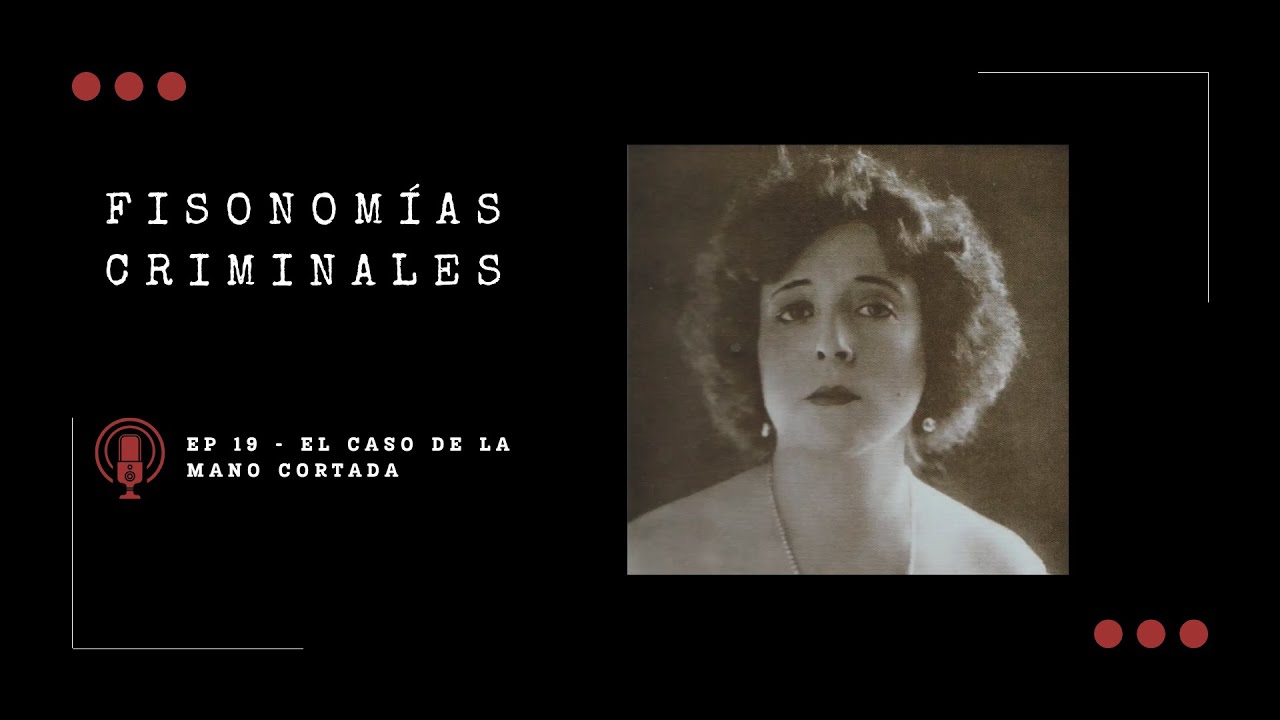 Fisonomías criminales #19 - El caso de la mano cortada