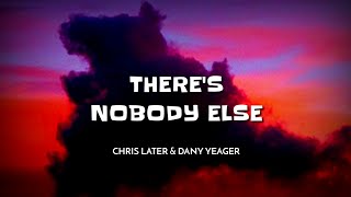 Chris Later & Dany Yeager - There's Nobody Else (Lyrics)