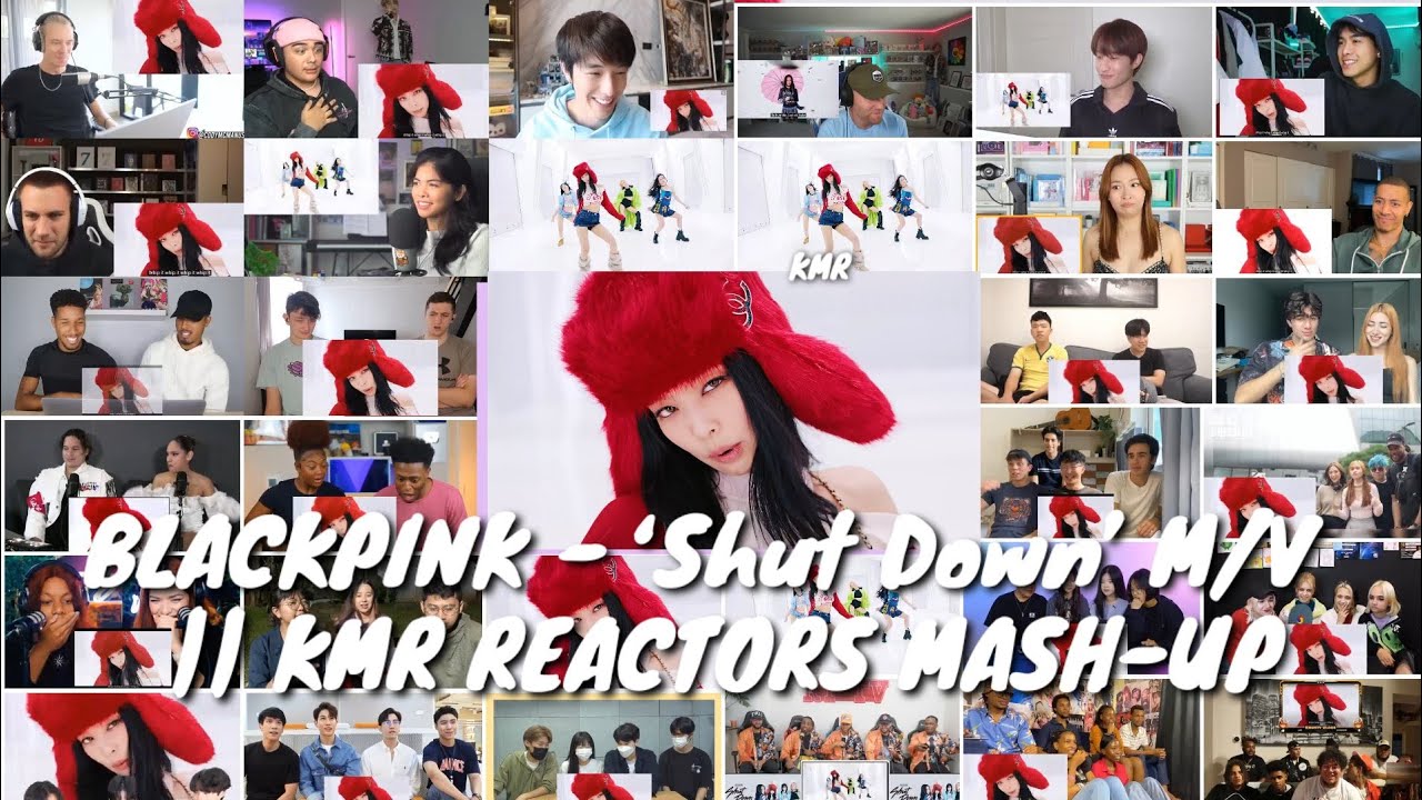 BLACKPINK - ‘Shut Down’ M/V  || KMR REACTORS MASH-UP