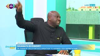 Ghana's Economy: Dr Kwakye calls for dollarisation to address cedi depreciation