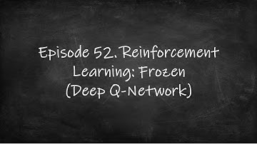 Episode 52. Reinforcement Learning: Frozen using Deep Q-Network (DQN)