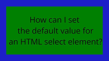 How can I set the default value for an HTML  select  element?