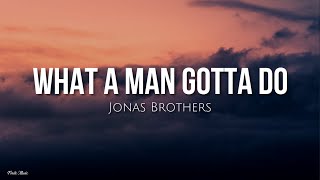 What a man gotta do (lyrics) - Jonas Brothers