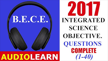 B.E.C.E 2017 Integrated Science Complete Objective